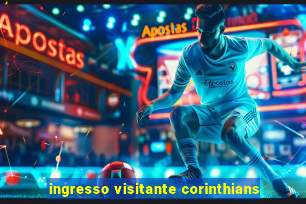 ingresso visitante corinthians